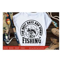 The best days are spent fishing svg, Fishing poster svg, Fish svg, Fishing Svg,  Fishing Shirt, Fathers Day Svg