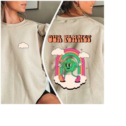 our planet earth sweatshirt, planet hoodie, earth day hoodie, environmental shirt, save the world hoodie, climate change