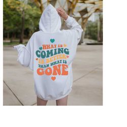 what is coming is better hoodie, positive quotes hoodie, trendy sweatshirts for women, vsco hoodie, aesthetic sweatshirt