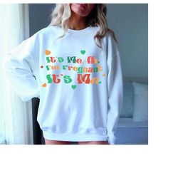 its me hi im pregnant its me sweatshirt, pregnancy announcement hoodie, baby reveal gift for expecting funny maternity s