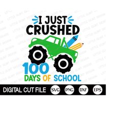 i just crushed 100 days of school svg, 100 days of school svg, monster truck svg, school, 100 days boy shirt, dxf, png,