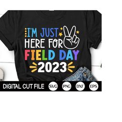 i'm just here for field day 2023 svg, field day svg, last day of school, boys field day, girl field day, png, svg files