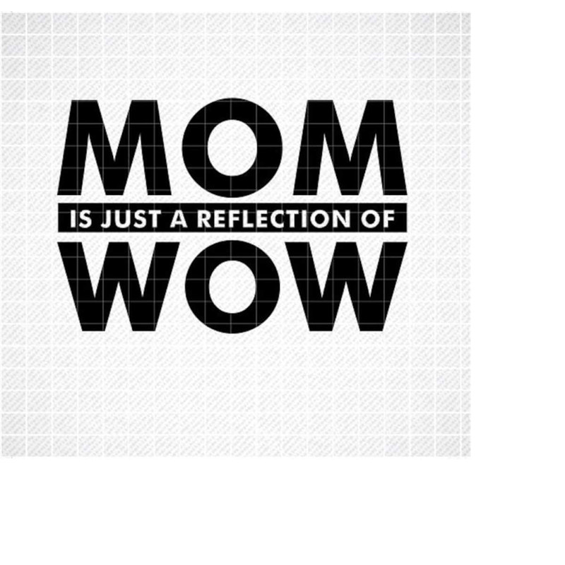 MR-3092023115721-mom-is-just-a-reflection-of-wow-svg-dxf-png-cricut-file-image-1.jpg