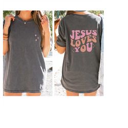 Jesus Loves You Comfort Colors Tees,Christian Shirt, ,Jesus Shirt,Bible Verse Shirt,Faith Comfort Colors Tees,Christian