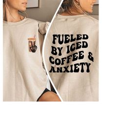 fueled by iced coffee and anxiety sweatshirt, coffee lover hoodie, anxiety coffee sweater, sarcastic coffee quotes shirt