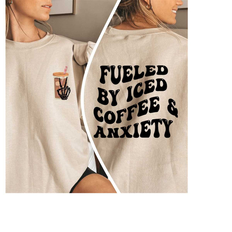 MR-3092023122240-fueled-by-iced-coffee-and-anxiety-sweatshirt-coffee-lover-image-1.jpg