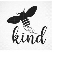 bee kind svg, kindness svg, be kind png, bee svg, dxf, eps, png, printable, cut file, cricut, silhouette cameo, clipart,