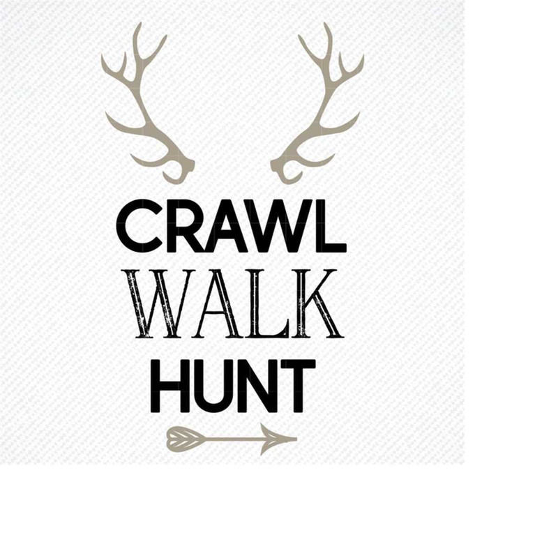 MR-30920231348-crawl-walk-hunt-svg-crawl-walk-hunt-baby-toddler-hunting-image-1.jpg