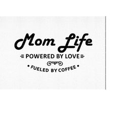 Mom Life Svg, Mom Life Powered By Love Svg, Fueled By Coffee Svg, Coffee Quotes Svg, Mom Quotes Svg, Coffee Mom Svg Cut