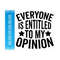 MR-3092023134832-everyone-is-entitled-to-my-opinion-svg-dxf-eps-jpg-png-pdf.jpg