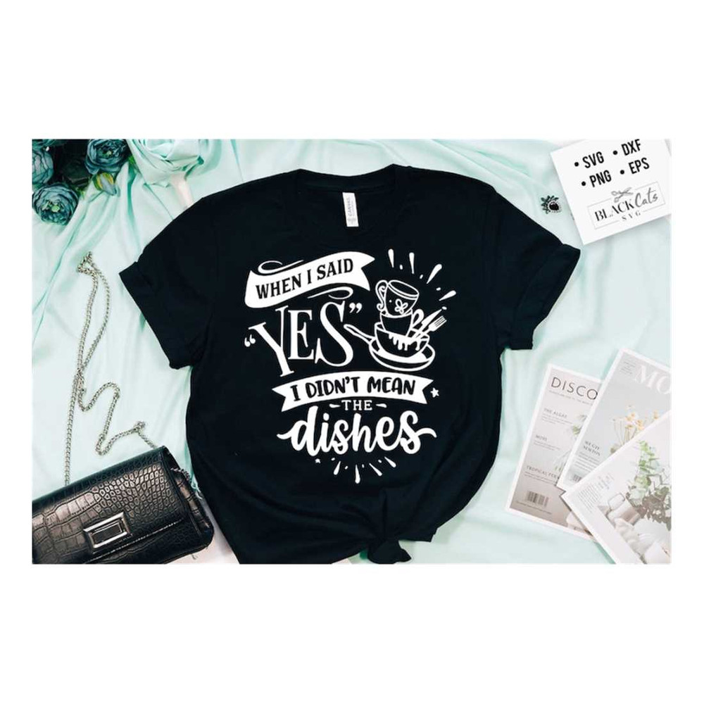 MR-3092023135516-when-i-said-yes-i-didnt-mean-the-dishes-svg-sassy-svg-image-1.jpg