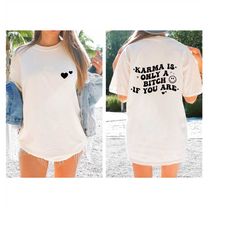 karma is only a bitch if you are shirt, trendy shirt, oversized shirt, comfort colors tee, oversized tee, preppy aesthet