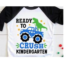 ready to crush kindergarten svg, back to school svg, monster truck svg, dinosaur svg, 1st day of school, boys shirt, svg