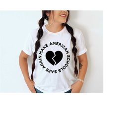 make american schools safe again shirt, stop school shootings tee, end gun violence shirt, anti guns tshirt, activist sh