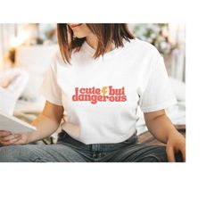 cute but dangerous shirt, groovy shirt, vsco girl shirt, aesthetic shirt, vintage trendy shirt, good vibes shirt, tumblr