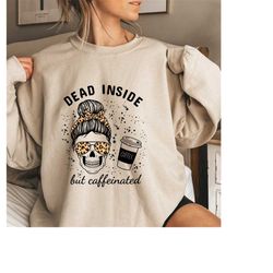 dead inside but caffeinated sweatshirt,fall shirt,dead inside shirt,women skeleton halloween shirt,funny halloween shirt