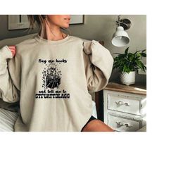 buy me books and tell me to stfuattdlagg sweatshirt , funny skeleton book shirt ,dark academia sweatshirt , book lover l