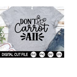 don't carrot all, easter svg, happy easter svg, easter bunny svg, easter gift, carrot svg, kids shirt, svg files for cri