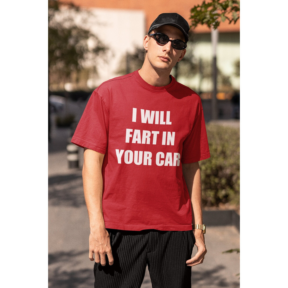 I Will Fart In Your Car Unisex T-Shirt Y2K Funny Meme Shirt Gag Gift Shirt Weirdcore Clothing Gift For Her Him Oddly Specific.jpg