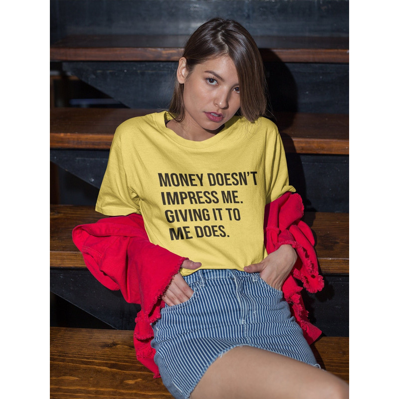 Money Doesn't Impress Me Unisex T-Shirt Rich Money Y2K Funny Meme Shirt  Gag Gift Shirt  Weirdcore Clothing  Gift For Her Oddly Specific.jpg