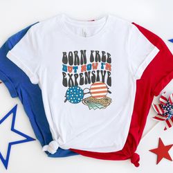 born free but now i'm expensive shirt, funny 4th of july shirt, retro america shirt, 4th of july patriotic shirt, fourth