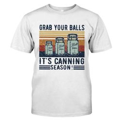 grab your balls its canning season shirt -blink