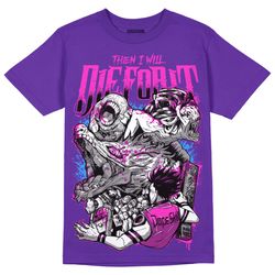court purple 13s dopeskill unisex shirt then i will die for it graphic - purple tshirt