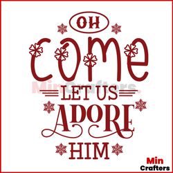 Oh Come Let Us Adore Him Svg, Christmas Svg, Christmas Quotes Svg