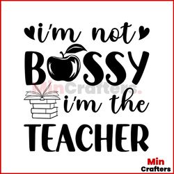 I'm Not Bossy I'm The Teacher Svg, Back To School Svg, Bossy Svg, Apple Svg