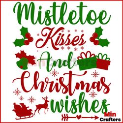 Mistletoe Kisses And Christmas Wishes Svg, Christmas Svg, Mistletoe Kisses Svg