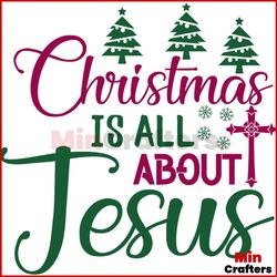 Christmas Is All About Jesus Svg, Christmas Svg, Jesus Svg, Christmas Cross Svg