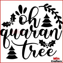 Oh Quaran Tree Svg, Christmas Svg, Christmas Tree Svg, Pine Tree Svg