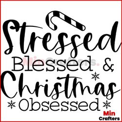 Stressed Blessed And Christmas Obsessed Svg, Christmas Svg
