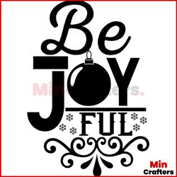 Be Joy Ful Ball Svg, Christmas Svg, Be Joy Ful Svg, Snow Svg, Christmas Ball Svg