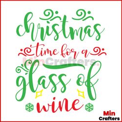 Christmas Time For A Glass Of Wine Svg, Christmas Svg, Christmas Time Svg