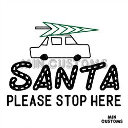 Santa Please Stop Here Svg, Christmas Svg, Santa Svg, Xmas svg, Car svg