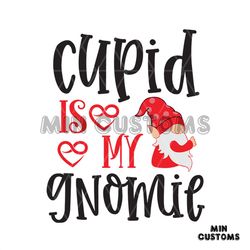 Cupid Is My Gnome Svg, Valentine Svg, Cupid Svg, Gnome Svg