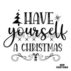 Have Yourself A Christmas Svg, Christmas Svg, Pine Tree Svg, Christmas Quotes Svg