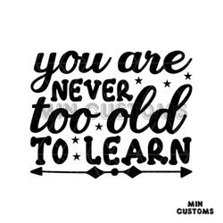 You Are Never To Old To Learn Svg, Back To School Svg, Learn Svg, School Svg