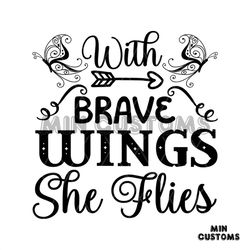With Brave Wings She Flies Svg, Trending Svg, Wings Svg