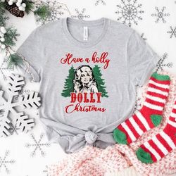 have a holly dolly christmas shirt,santa dolly,western xmas,retro christmas dolly parton shirt