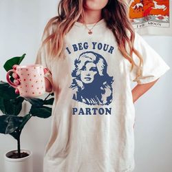 vintage country music legend, i beg your parton-retro shirt, in dolly we trust vintage shirt