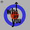 ML060763-WHO ARE YOU Sublimation PNG Download.jpg