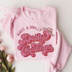have a holly dolly christmas sweater, cowgirl christmas sweater, western shirt