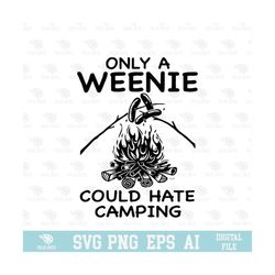 only a weenie could hate camping svg, eps, png, circuit files, for t-shirts, mugs and more
