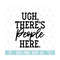 MR-210202383216-ugh-theres-people-here-svg-eps-png-circuit-files-for-image-1.jpg