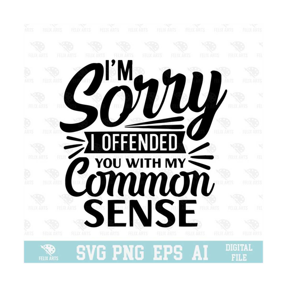 MR-21020238477-im-sorry-i-offended-you-with-my-common-sense-svg-eps-png-image-1.jpg