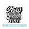 MR-21020238477-im-sorry-i-offended-you-with-my-common-sense-svg-eps-png-image-1.jpg