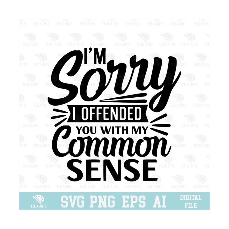 MR-21020238477-im-sorry-i-offended-you-with-my-common-sense-svg-eps-png-image-1.jpg