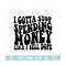 MR-210202384814-i-gotta-stop-spending-money-like-i-sell-dope-svg-eps-png-image-1.jpg